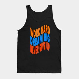 Work hard dream big never give up Tank Top